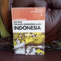 SEKITAR PERANG KEMERDEKAAN INDONESIA: DIPLOMASI ATAU BERTEMPUR JILID 2