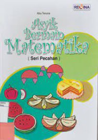 Asyik Bermain Matematika: Seri Pecahan