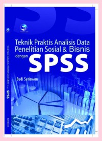 Teknik praktis analisis data penelitian sosial dan bisnis dengan SPSS
