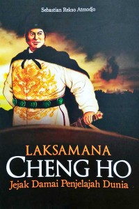Laksamana Cheng Ho: Jejak Damai Penjelajah Dunia
