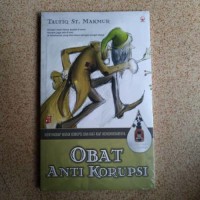 Obat anti korupsi : Menyingkap Watak korupsi dan kiat-kiat menghindarinya