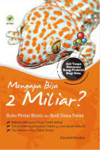 Mengapa Bisa 2 Miliar?: Buku Pintar Bisnis dan Budi Daya Tokek