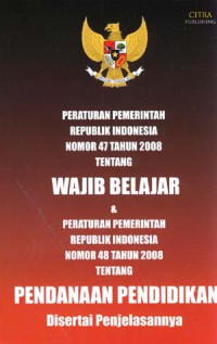 Peraturan Pemerintah RI No 47 Tahun 2008 tentang Wajib Belajar dan PP RI no 48 Tahun 2008 tentang Pendanaan Pendidikan