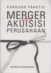 PANDUAN PRAKTIS MERGER ATAU AKUISISI PERUSAHAAN