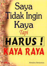Saya Tidak Ingin Kaya Tapi Harus! Kaya Raya