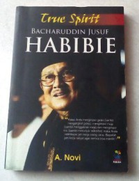 TRUE SPIRIT BACHARUDDIN JUSUF HABIBIE