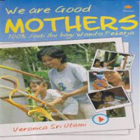 We Are Good Mother 100% Jadi Ibu Bagi Wanita Pekerja
