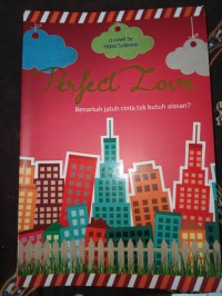 PERFECT LOVE: BENARKAH JATUH CINTA BUTUH ALASAN?