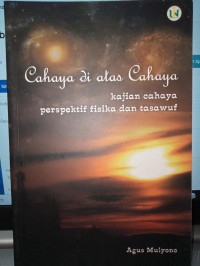 Cahaya di atas cahaya : kajian cahaya perspektif fisika dan tasawuf