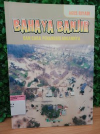 Bahaya Banjir dan Cara Penanggulangannya
