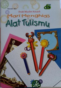 Anak Muslim Kreatif :  Mari Menghias Alat Tulismu