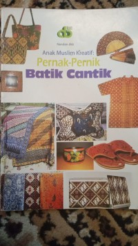 ANAK MUSLIM KREATIF: PERNAK-PERNIK BATIK CANTIK
