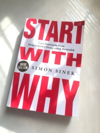 Start with why : Cara pemimpin besar menginspirasi orang untuk bertindak