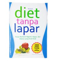 Diet Tanpa Lapar: tanpa berhenti ngemil, ngopi, dan makan yang enak-enak