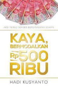 Kaya, Bermodalkan Rp500 ribu: Aksi Teruji Sukses Bereksadana Saham