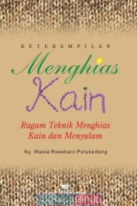 Keterampilan Menghias Kain: Ragam Teknik Menghias Kain dan Menyulam