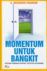 Momentum Untuk Bangkit: Percikan Pemikiran Ekonomi, Politik dan Keagamaan