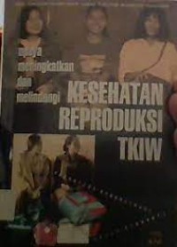 Upaya Meningkatkan dan Melindungi Kesehatan Reproduksi TKIW