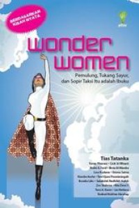 Wonder Women , Pemulung, Tukang Sayur dan Sopir Taksi itu adalah ibuku