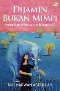Dijamin Bukan Mimpi : kumpulan cerita satiris & inspiratif