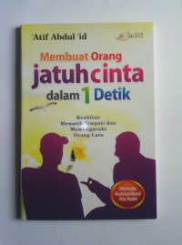 Membuat orang jatuh cinta dalam 1 detik : keahlian menarik simpati dan memengaruhi orang lain