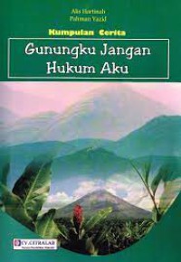 Kumpulan Cerita: Gunungku Jangan Hukum Aku