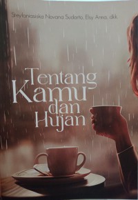 TENTANG KAMU DAN HUJAN : Antologi Puisi